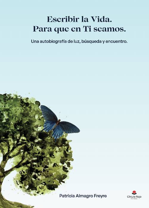 Escribir la Vida. Para que en Ti seamos. Una autobiografía de luz, búsqueda y encuentro