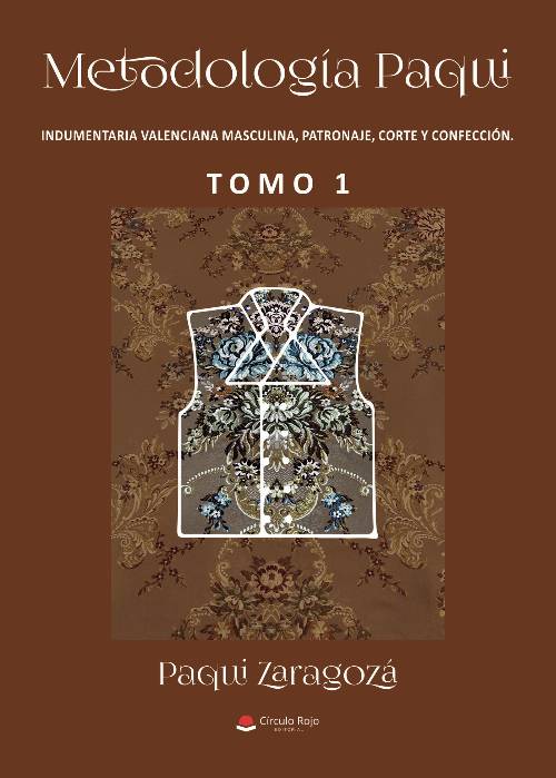 Metodología Paqui. Indumentaria valenciana masculina, patronaje, corte y confección. TOMO 1