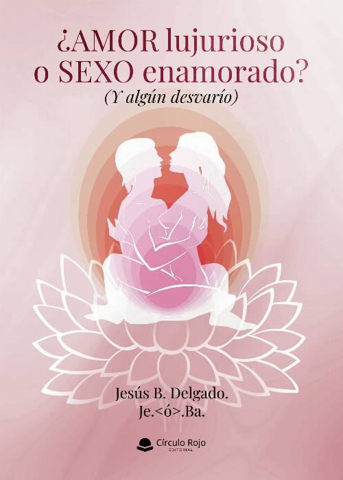 ¿Amor lujurioso o sexo enamorado? (Y algún desvarío)