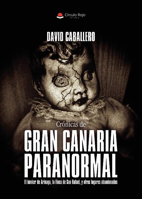 Crónicas de Gran Canaria Paranormal. El búnker de Arinaga, la Finca de San Rafael, y otros lugares abandonados