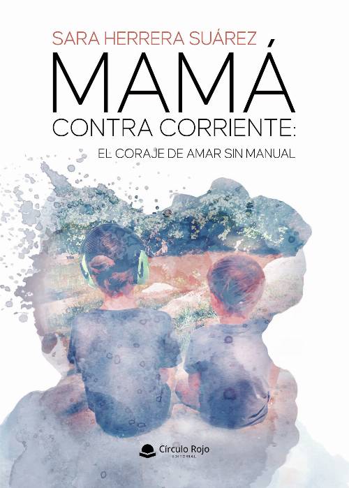 MAMÁ CONTRA CORRIENTE: EL CORAJE DE AMAR SIN MANUAL