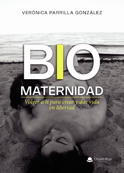 BIOMATERNIDAD. Volver a ti para crear y dar vida en libertad