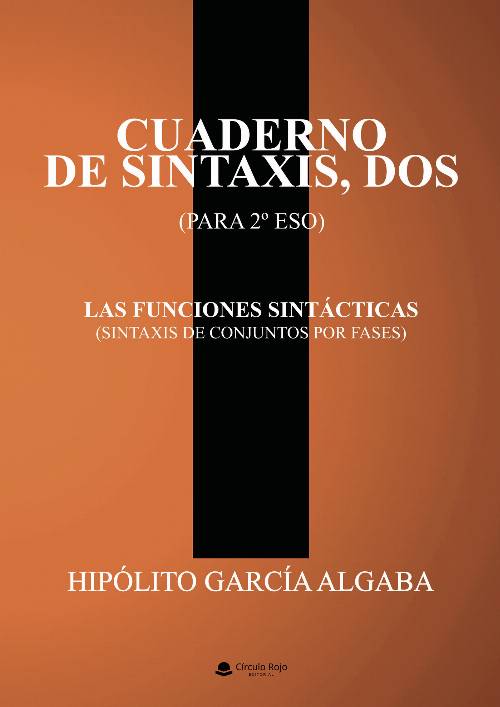 CUADERNO DE SINTAXIS, DOS (PARA 2º DE ESO) – LAS FUNCIONES SINTÁCTICAS (SINTAXIS DE CONJUNTOS POR FASES)