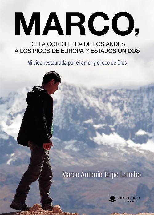 MARCO, de la Cordillera de los Andes a los Picos de Europa y Estados Unidos. Mi vida restaurada por el amor y el eco de Dios.