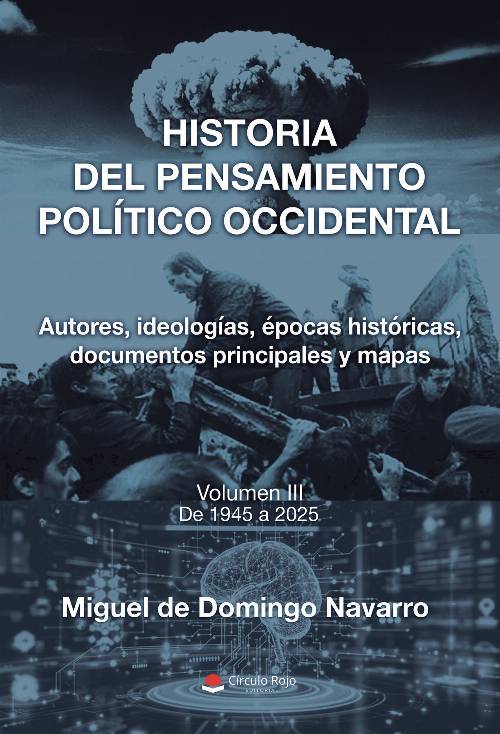 HISTORIA DEL PENSAMIENTO POLÍTICO OCCIDENTAL. Autores, ideologías, épocas históricas, documentos principales y mapas. Volumen III. De 1945 a 2025