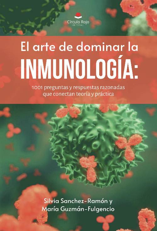 El arte de dominar la inmunología: 1001 preguntas y respuestas razonadas que conectan teoría y práctica