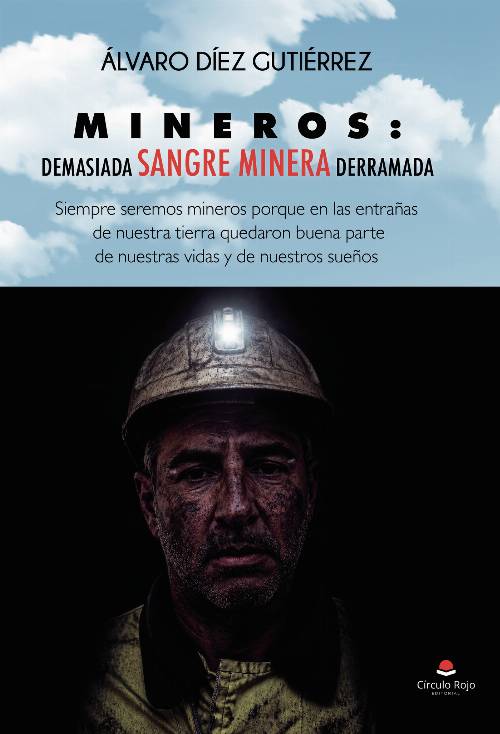 MINEROS: DEMASIADA SANGRE MINERA DERRAMADA. Siempre seremos mineros porque en las entrañas de nuestra tierra quedaron buena parte de nuestras vidas y de nuestros sueños