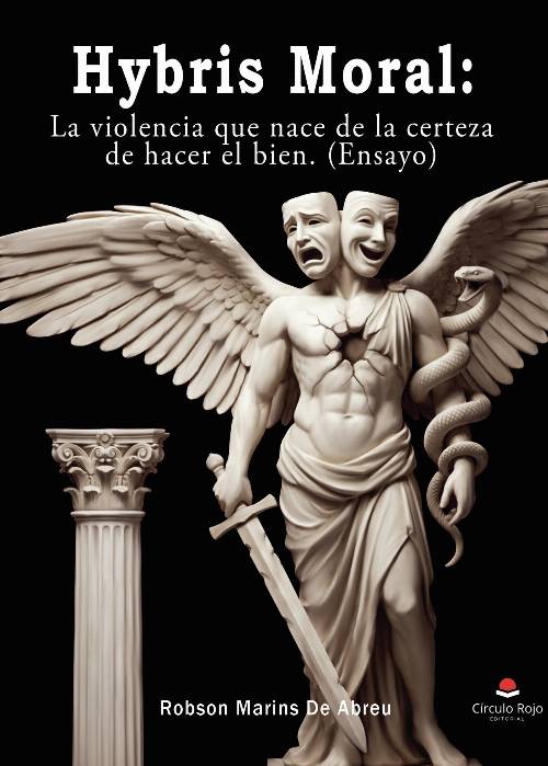Hybris Moral: La violencia que nace de la certeza de hacer el bien (ensayo)