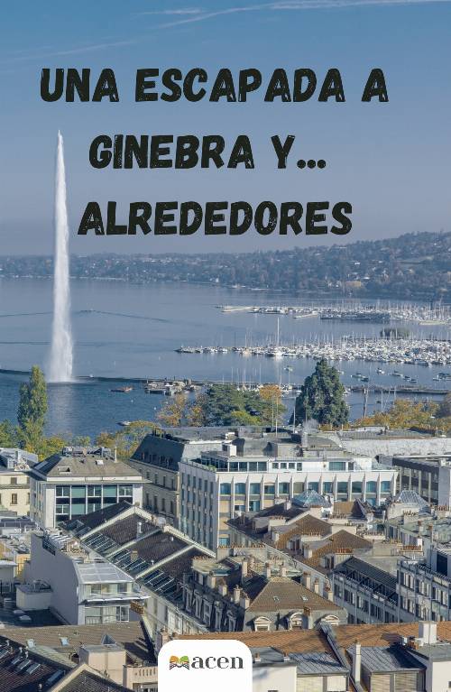 Una escapada a Ginebra y… Alrededores