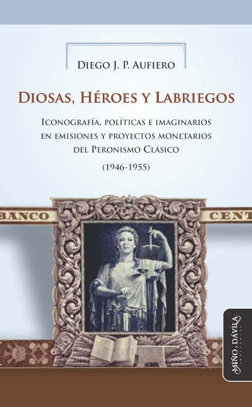 Diosas, Héroes y Labriegos. Iconografía, políticas e imaginarios en emisiones y proyectos monetarios del Peronismo Clásico (1946-1955)