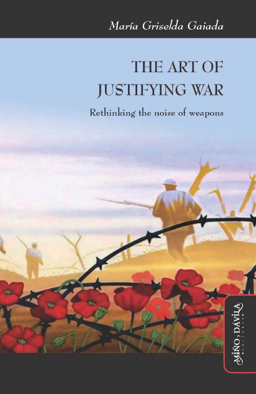 El arte de justificar la guerra. Pensar de otra manera el ruido de las armas