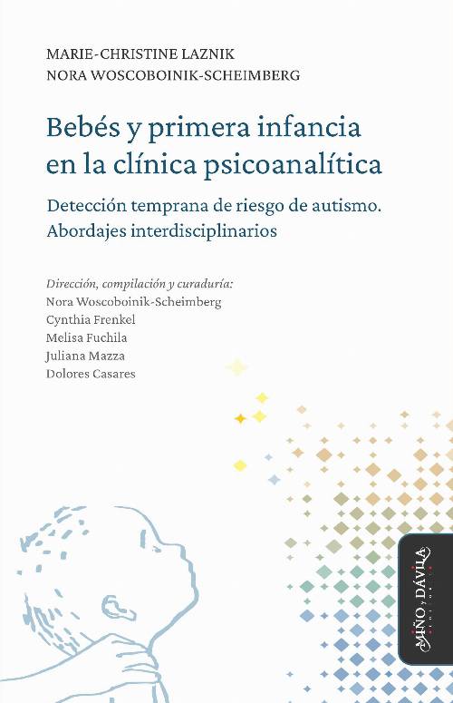 Bebés y primera infancia en la clínica psicoanalítica. La detección temprana del riesgo de autismo. Abordajes interdisciplinarios