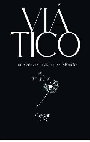 Viático. Un viaje al corazón del silencio