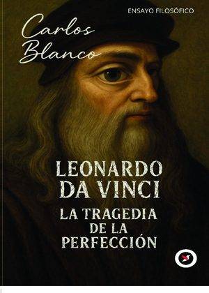 Leonardo da Vinci. La Tragedia de la Perfección