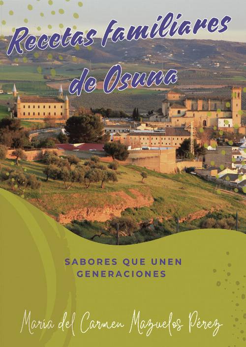 Recetas familiares de Osuna, sabores que unen generaciones